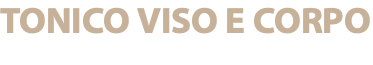TONICO VISO E CORPO